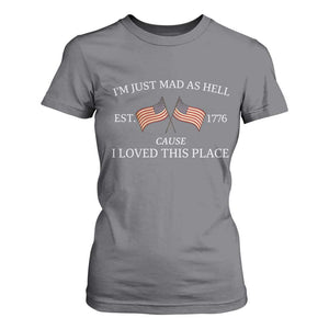Mad As Hell Est 1776 T Shirt For Women Cause I Loved This Place Patriotic American Flag Retro TS02 Charcoal Print Your Wear