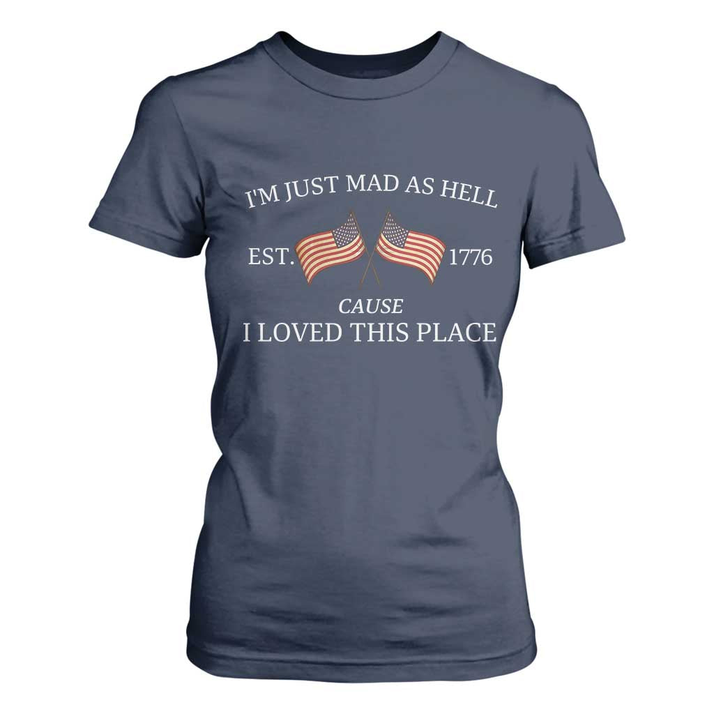 Mad As Hell Est 1776 T Shirt For Women Cause I Loved This Place Patriotic American Flag Retro TS02 Navy Print Your Wear