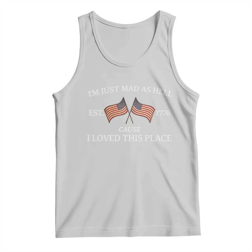 Mad As Hell Est 1776 Tank Top Cause I Loved This Place Patriotic American Flag Retro TS02 Ash Print Your Wear