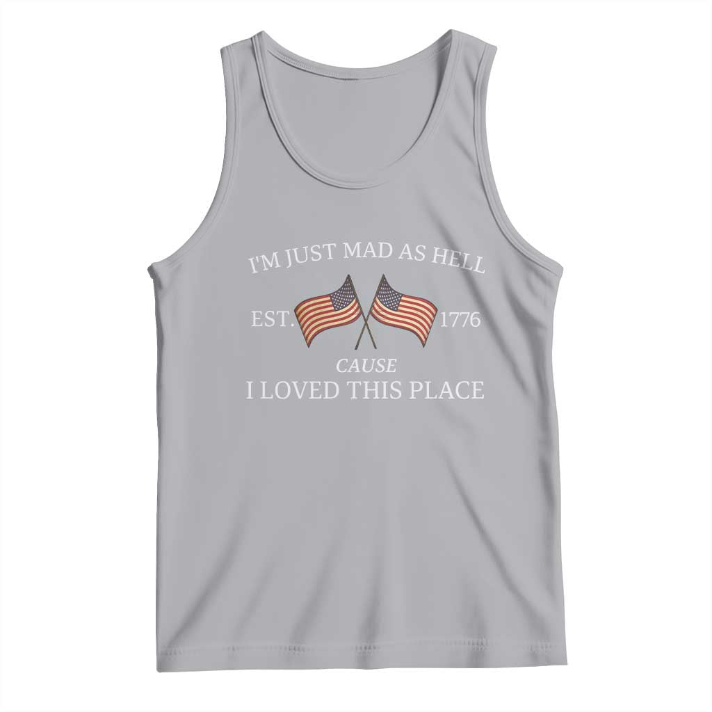 Mad As Hell Est 1776 Tank Top Cause I Loved This Place Patriotic American Flag Retro TS02 Athletic Heather Print Your Wear