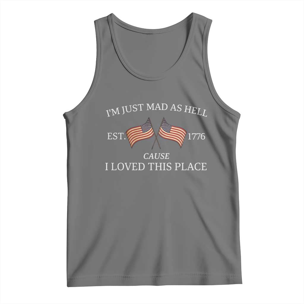 Mad As Hell Est 1776 Tank Top Cause I Loved This Place Patriotic American Flag Retro TS02 Black Heather Print Your Wear