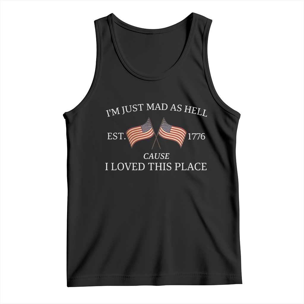 Mad As Hell Est 1776 Tank Top Cause I Loved This Place Patriotic American Flag Retro TS02 Black Print Your Wear