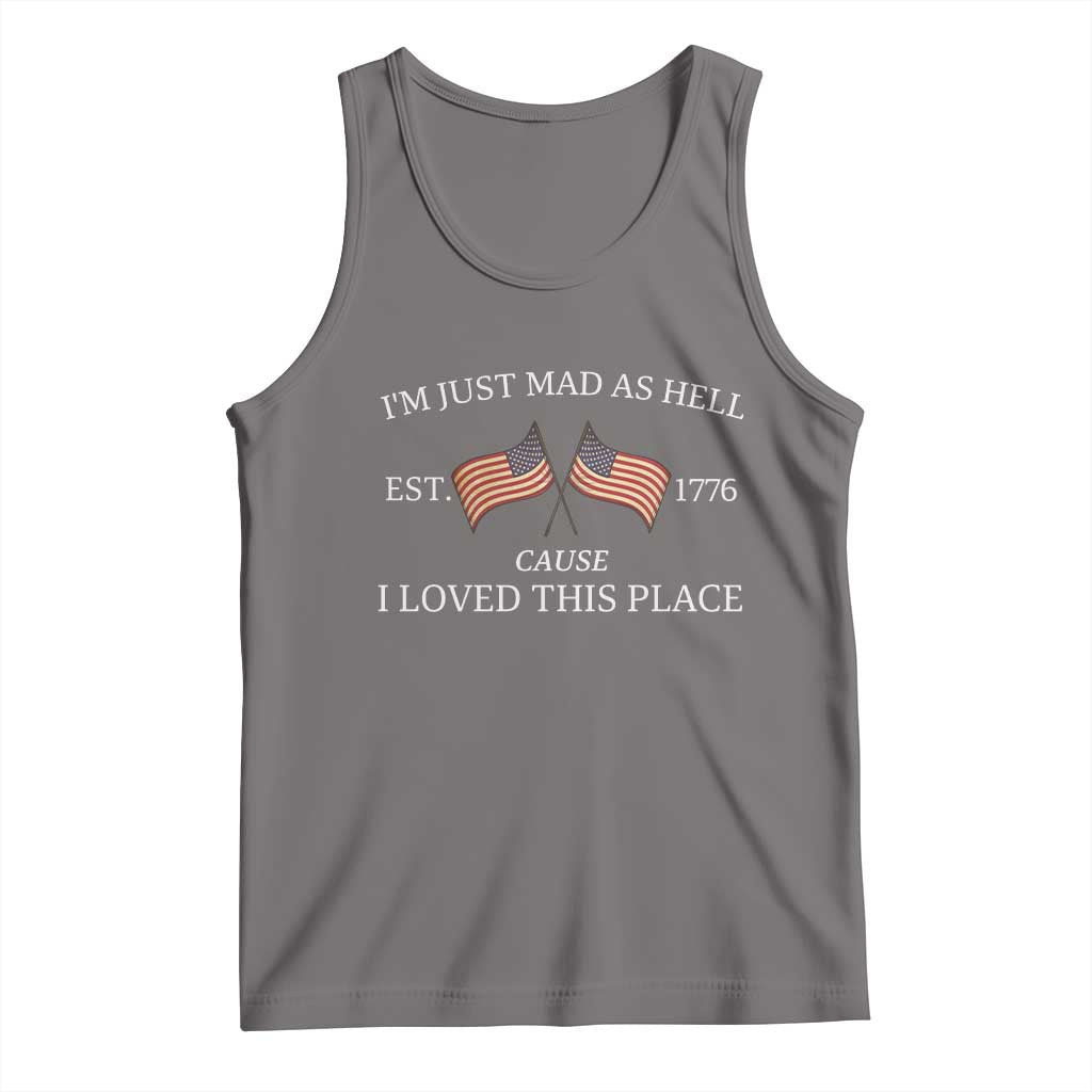 Mad As Hell Est 1776 Tank Top Cause I Loved This Place Patriotic American Flag Retro TS02 Deep Heather Print Your Wear
