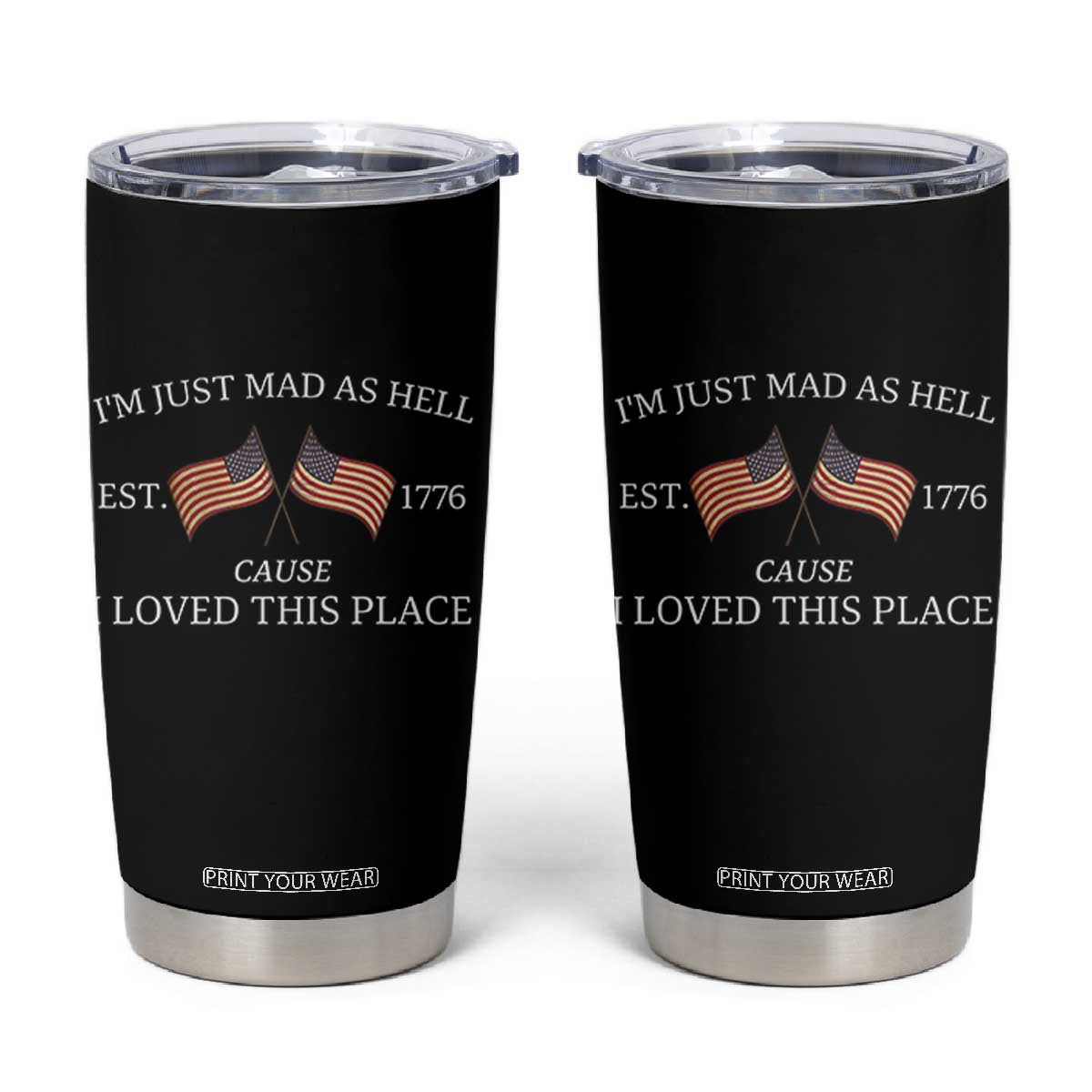 Mad As Hell Est 1776 Tumbler Cup Cause I Loved This Place Patriotic American Flag Retro TS02 Black Print Your Wear