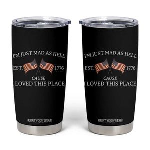 Mad As Hell Est 1776 Tumbler Cup Cause I Loved This Place Patriotic American Flag Retro TS02 Black Print Your Wear