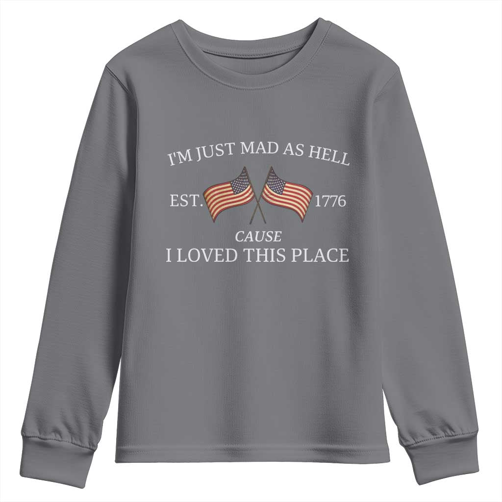 Mad As Hell Est 1776 Youth Sweatshirt Cause I Loved This Place Patriotic American Flag Retro TS02 Charcoal Print Your Wear