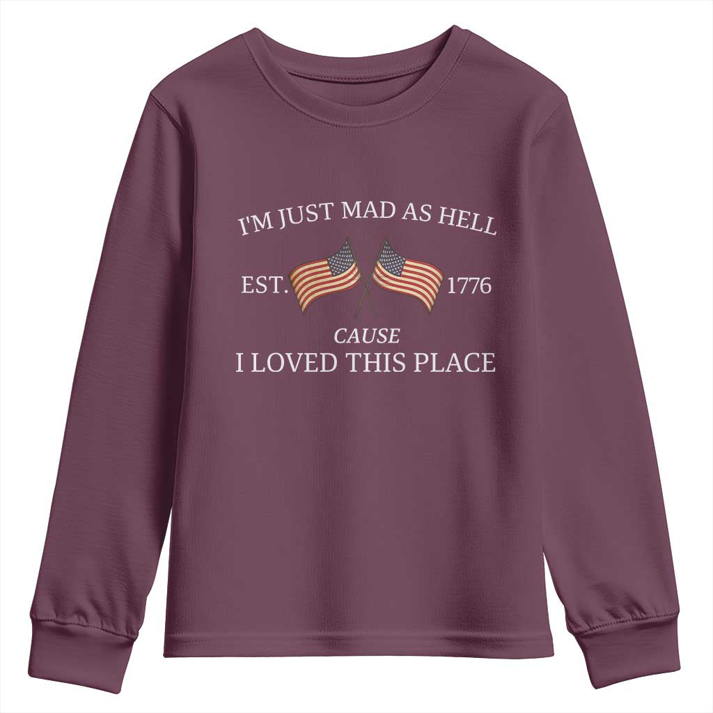 Mad As Hell Est 1776 Youth Sweatshirt Cause I Loved This Place Patriotic American Flag Retro TS02 Maroon Print Your Wear