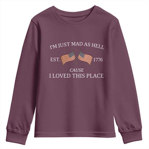 Mad As Hell Est 1776 Youth Sweatshirt Cause I Loved This Place Patriotic American Flag Retro TS02 Maroon Print Your Wear