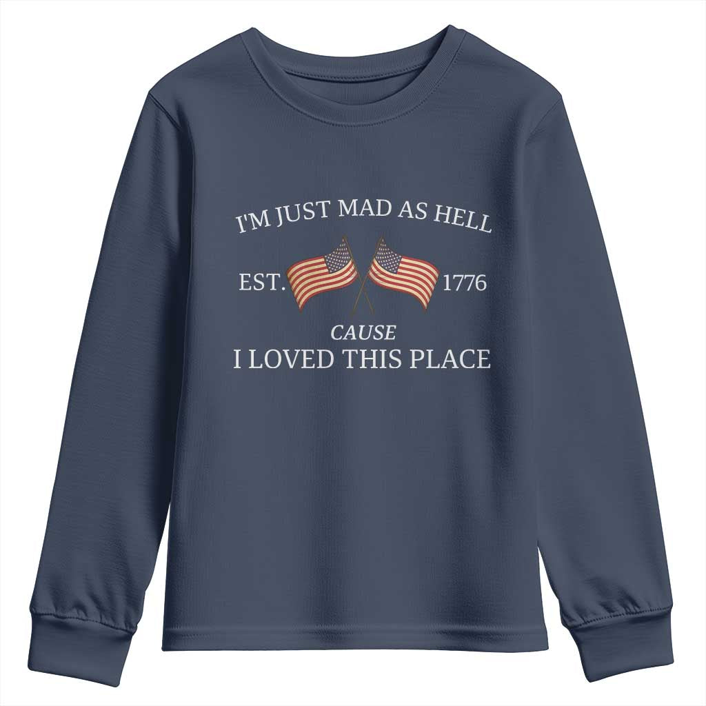 Mad As Hell Est 1776 Youth Sweatshirt Cause I Loved This Place Patriotic American Flag Retro TS02 Navy Print Your Wear