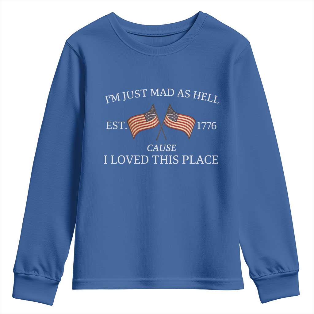 Mad As Hell Est 1776 Youth Sweatshirt Cause I Loved This Place Patriotic American Flag Retro TS02 Royal Blue Print Your Wear