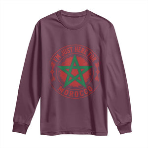 I'm Just Here for Morocco Long Sleeve Shirt Funny Moroccan Pride Supporter Sports Fan TS02 Maroon Print Your Wear