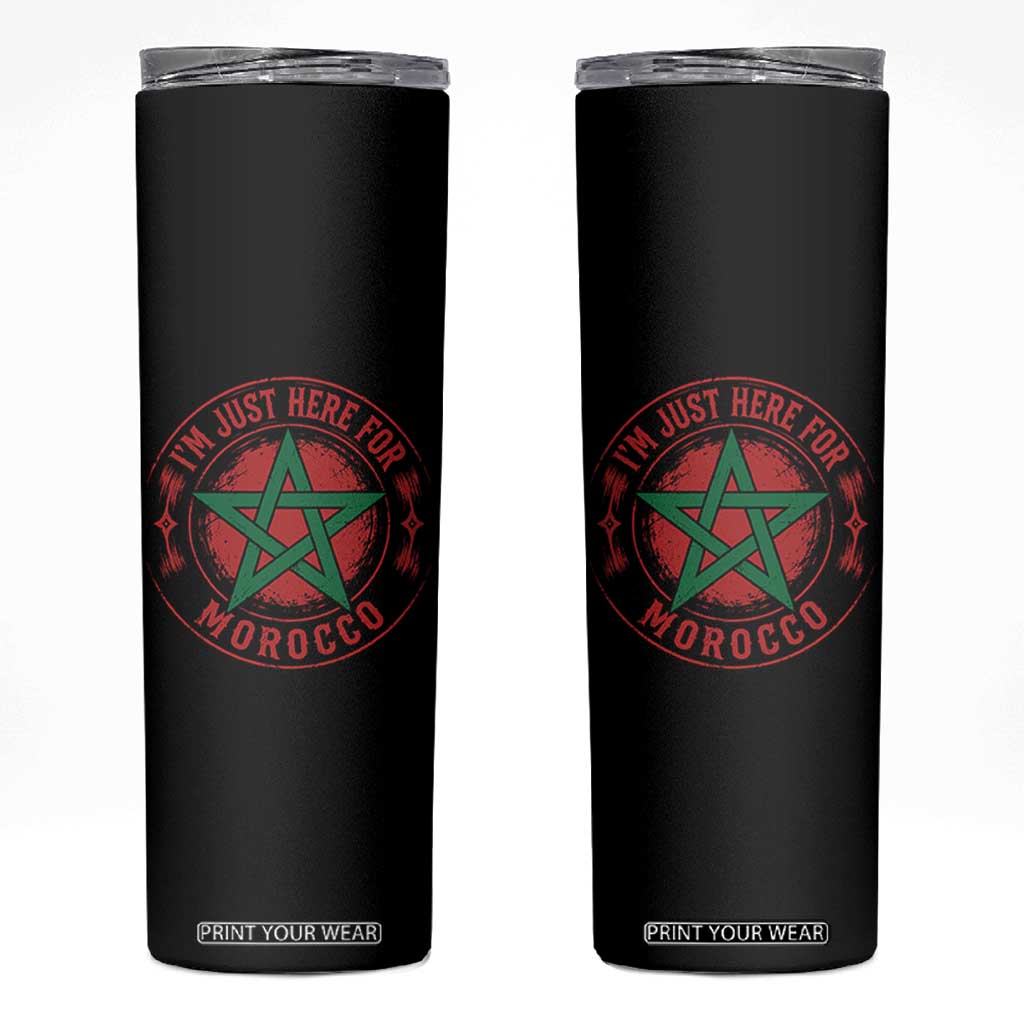 I'm Just Here for Morocco Skinny Tumbler Funny Moroccan Pride Supporter Sports Fan TS02 Black Print Your Wear