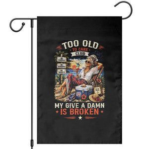 Too Old To Care Club Funny Retired Woman Beach Vacation Garden Flag My Give A Damn Is Broken IDGAF Chill Mode TS02 Black Print Your Wear