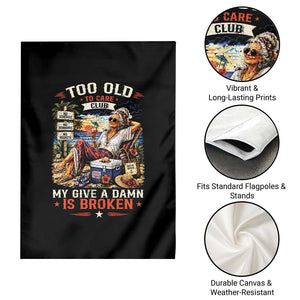 Too Old To Care Club Funny Retired Woman Beach Vacation Garden Flag My Give A Damn Is Broken IDGAF Chill Mode TS02 Print Your Wear