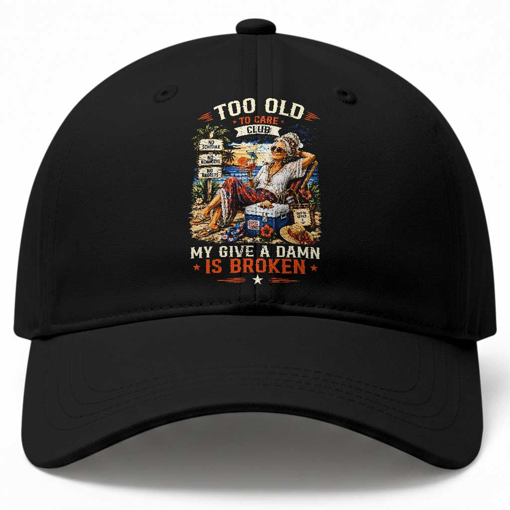 Too Old To Care Club Funny Retired Woman Beach Vacation Baseball Cap My Give A Damn Is Broken IDGAF Chill Mode TS02 Print Your Wear