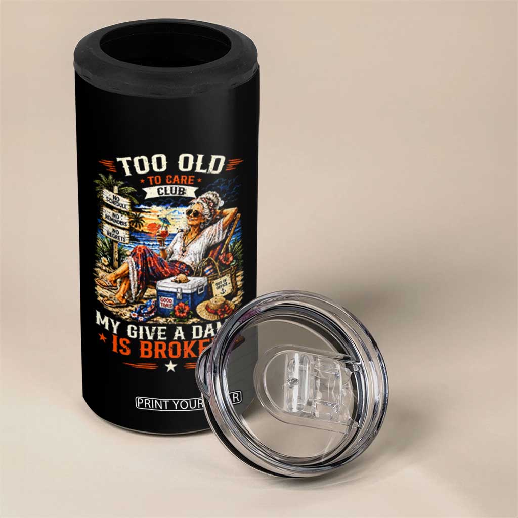 Too Old To Care Club Funny Retired Woman Beach Vacation 4 in 1 Can Cooler Tumbler My Give A Damn Is Broken IDGAF Chill Mode TS02 Print Your Wear