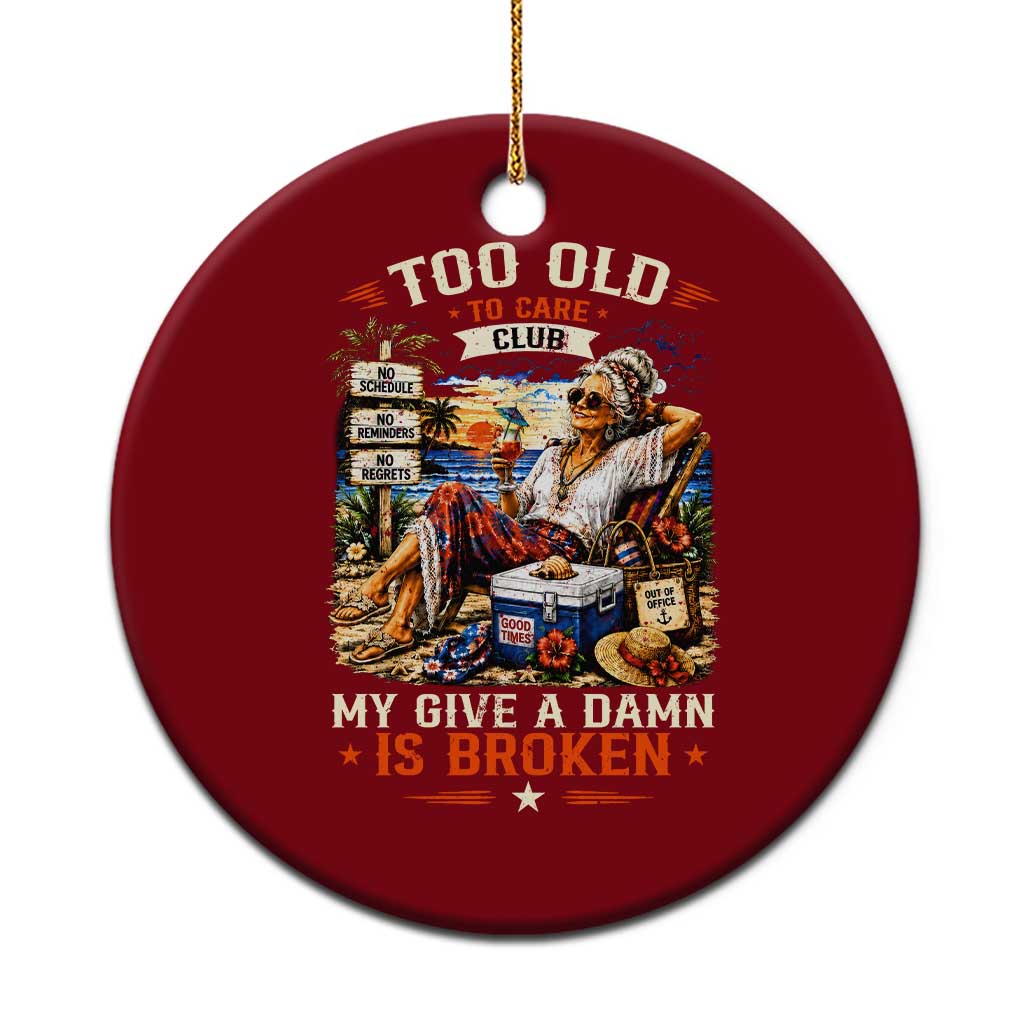 Too Old To Care Club Funny Retired Woman Beach Vacation Ceramic Ornament My Give A Damn Is Broken IDGAF Chill Mode TS02 1pc Red Print Your Wear