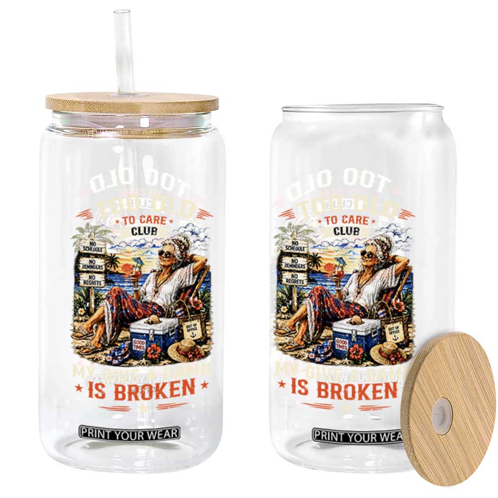 Too Old To Care Club Funny Retired Woman Beach Vacation Glass Can My Give A Damn Is Broken IDGAF Chill Mode TS02 Print Your Wear