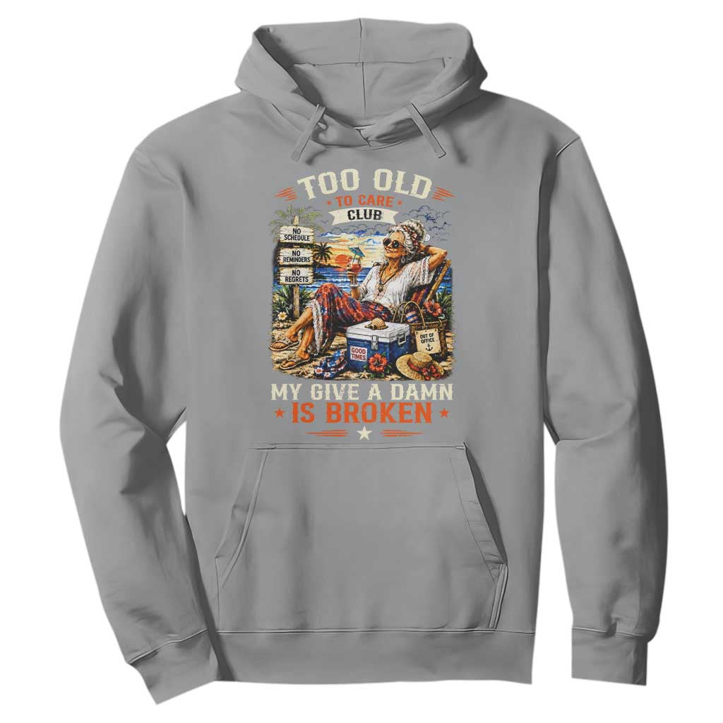 Too Old To Care Club Funny Retired Woman Beach Vacation Hoodie My Give A Damn Is Broken IDGAF Chill Mode TS02 Sport Gray Print Your Wear