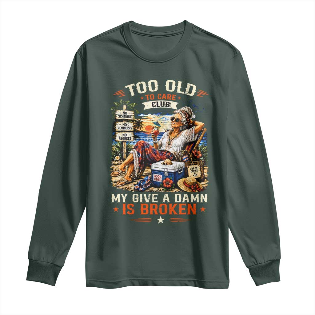 Too Old To Care Club Funny Retired Woman Beach Vacation Long Sleeve Shirt My Give A Damn Is Broken IDGAF Chill Mode TS02 Dark Forest Green Print Your Wear