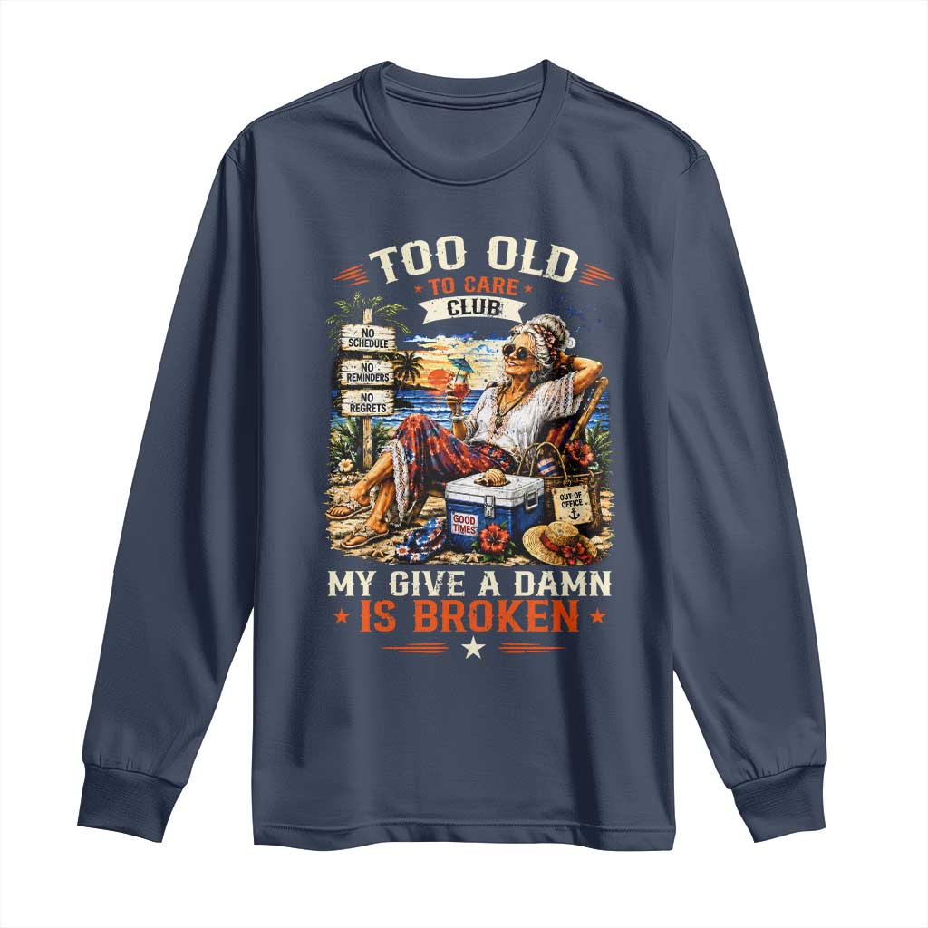 Too Old To Care Club Funny Retired Woman Beach Vacation Long Sleeve Shirt My Give A Damn Is Broken IDGAF Chill Mode TS02 Navy Print Your Wear