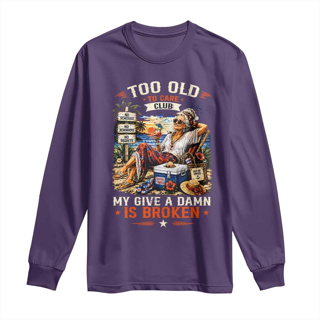 Too Old To Care Club Funny Retired Woman Beach Vacation Long Sleeve Shirt My Give A Damn Is Broken IDGAF Chill Mode TS02 Purple Print Your Wear