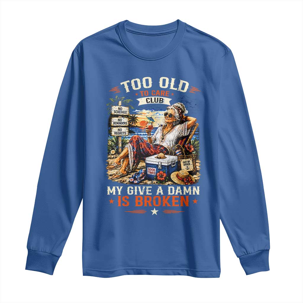 Too Old To Care Club Funny Retired Woman Beach Vacation Long Sleeve Shirt My Give A Damn Is Broken IDGAF Chill Mode TS02 Royal Blue Print Your Wear