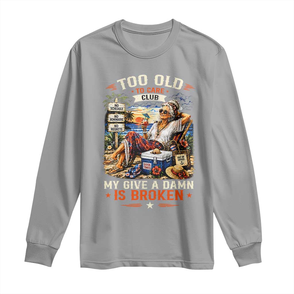 Too Old To Care Club Funny Retired Woman Beach Vacation Long Sleeve Shirt My Give A Damn Is Broken IDGAF Chill Mode TS02 Sport Gray Print Your Wear