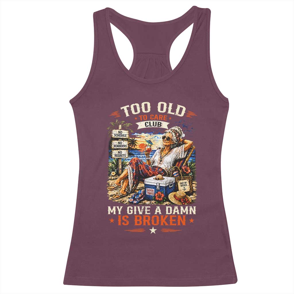 Too Old To Care Club Funny Retired Woman Beach Vacation Racerback Tank Top My Give A Damn Is Broken IDGAF Chill Mode TS02 Maroon Print Your Wear