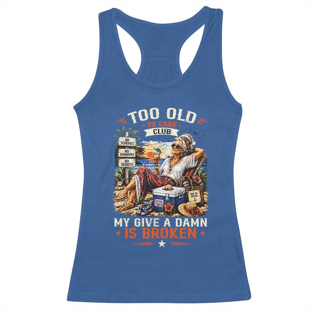Too Old To Care Club Funny Retired Woman Beach Vacation Racerback Tank Top My Give A Damn Is Broken IDGAF Chill Mode TS02 Royal Blue Print Your Wear