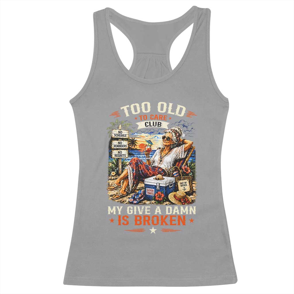 Too Old To Care Club Funny Retired Woman Beach Vacation Racerback Tank Top My Give A Damn Is Broken IDGAF Chill Mode TS02 Sport Gray Print Your Wear