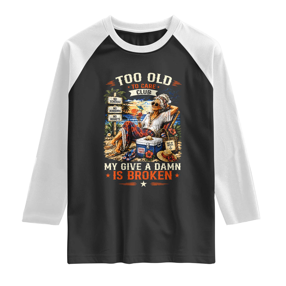 Too Old To Care Club Funny Retired Woman Beach Vacation Raglan Shirt My Give A Damn Is Broken IDGAF Chill Mode TS02 Black White Print Your Wear