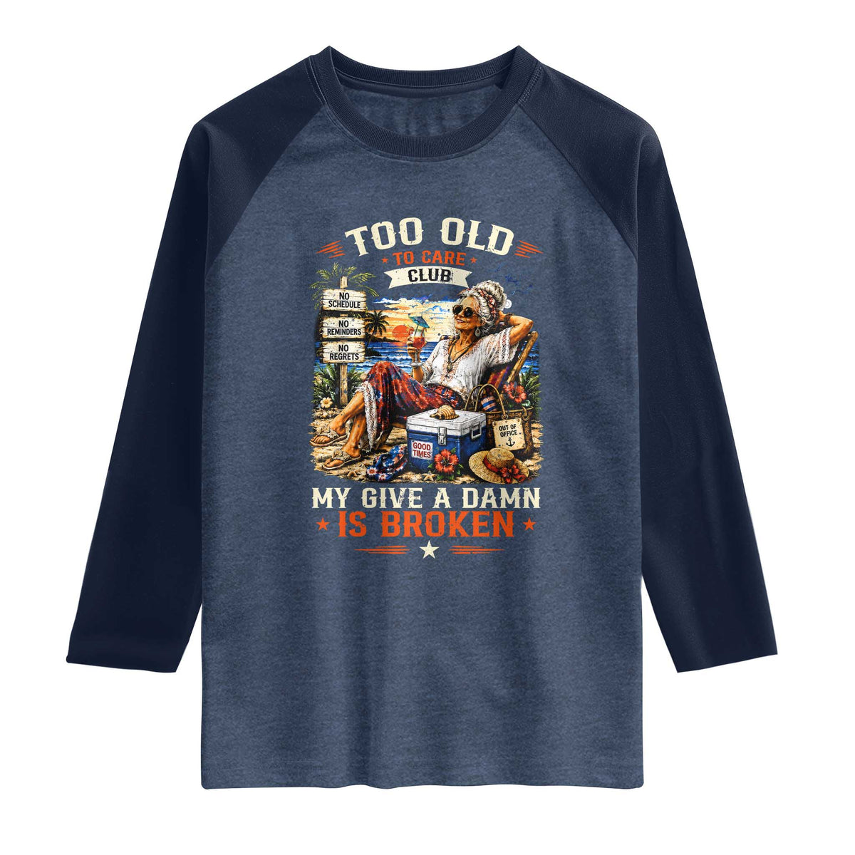 Too Old To Care Club Funny Retired Woman Beach Vacation Raglan Shirt My Give A Damn Is Broken IDGAF Chill Mode TS02 Heather Denim Navy Print Your Wear