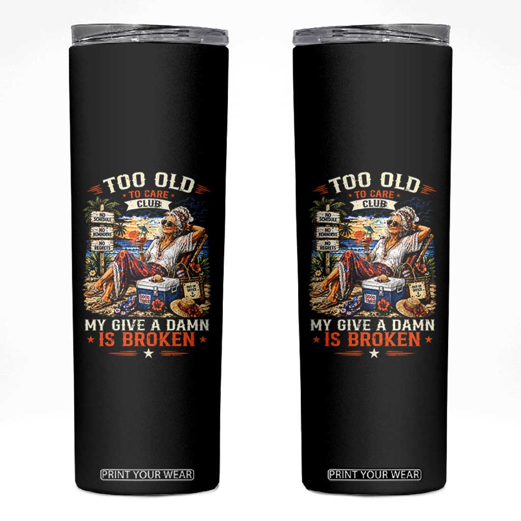 Too Old To Care Club Funny Retired Woman Beach Vacation Skinny Tumbler My Give A Damn Is Broken IDGAF Chill Mode TS02 Black Print Your Wear