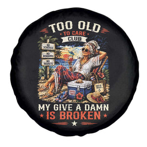 Too Old To Care Club Funny Retired Woman Beach Vacation Spare Tire Cover My Give A Damn Is Broken IDGAF Chill Mode TS02 Print Your Wear