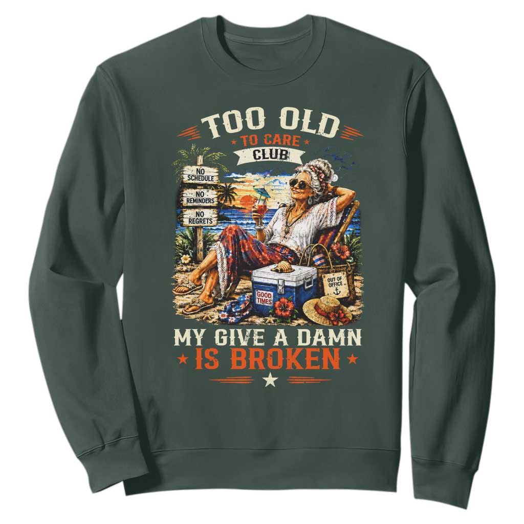 Too Old To Care Club Funny Retired Woman Beach Vacation Sweatshirt My Give A Damn Is Broken IDGAF Chill Mode TS02 Dark Forest Green Print Your Wear