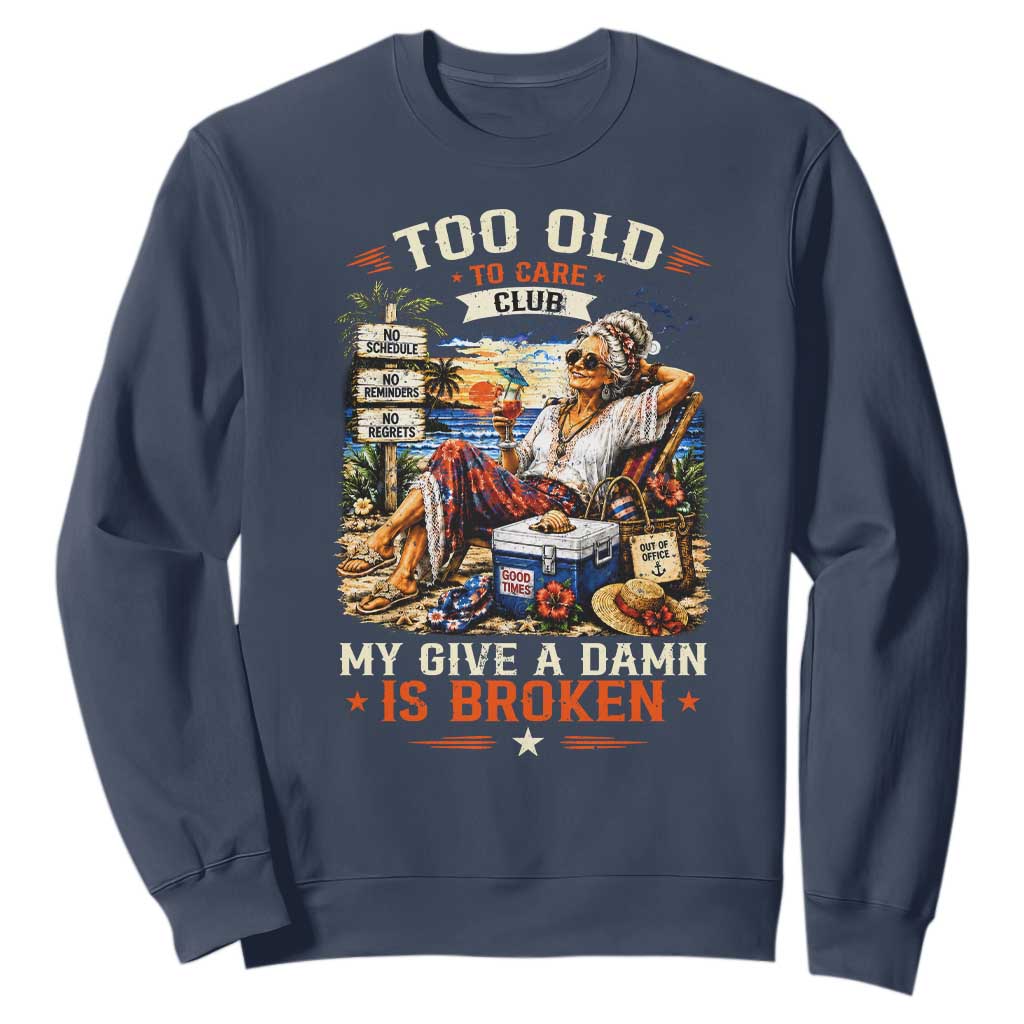Too Old To Care Club Funny Retired Woman Beach Vacation Sweatshirt My Give A Damn Is Broken IDGAF Chill Mode TS02 Navy Print Your Wear
