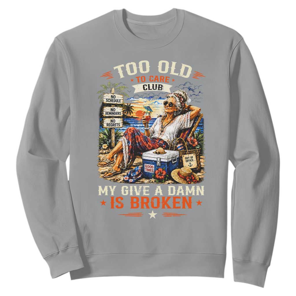 Too Old To Care Club Funny Retired Woman Beach Vacation Sweatshirt My Give A Damn Is Broken IDGAF Chill Mode TS02 Sport Gray Print Your Wear