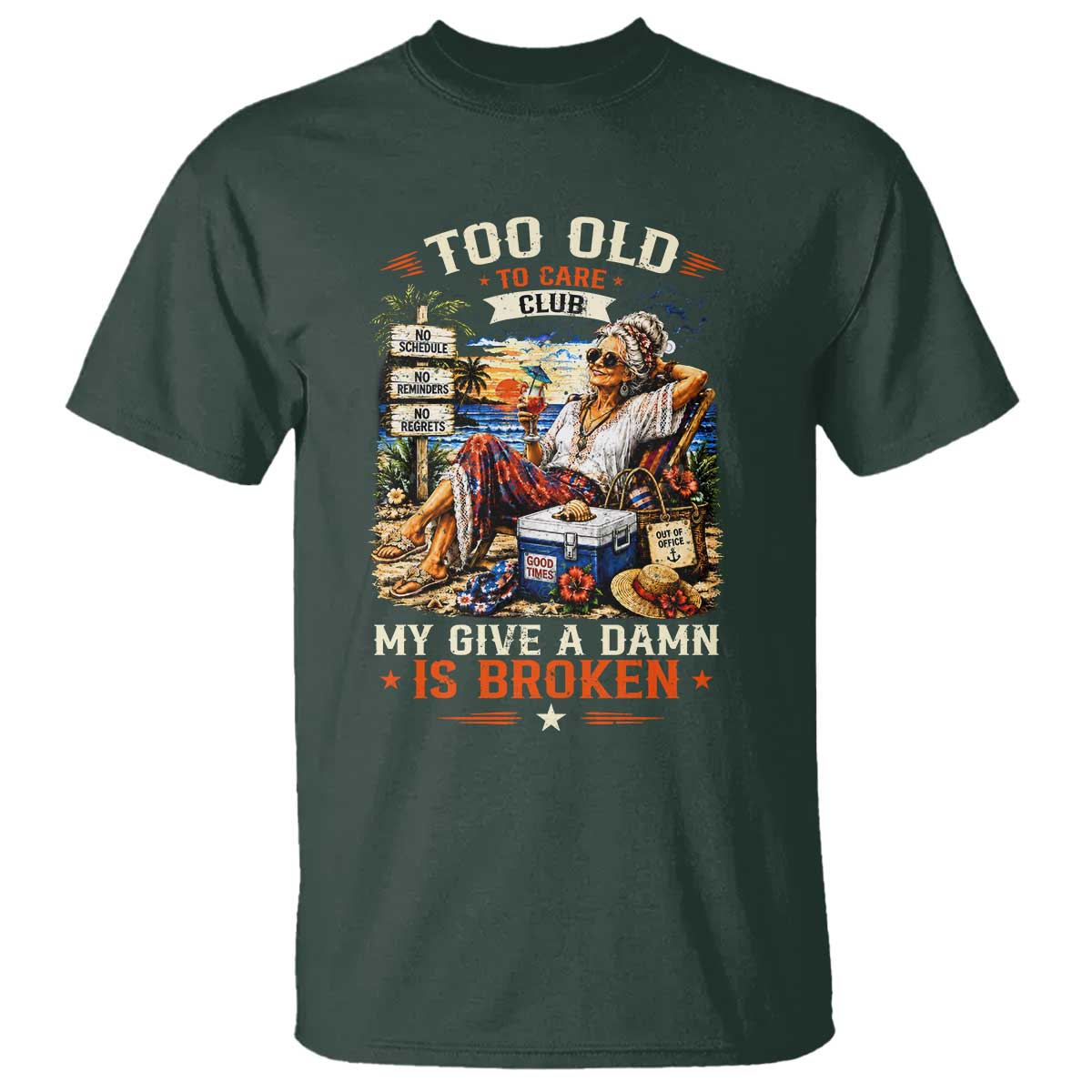Too Old To Care Club Funny Retired Woman Beach Vacation T Shirt My Give A Damn Is Broken IDGAF Chill Mode TS02 Dark Forest Green Print Your Wear