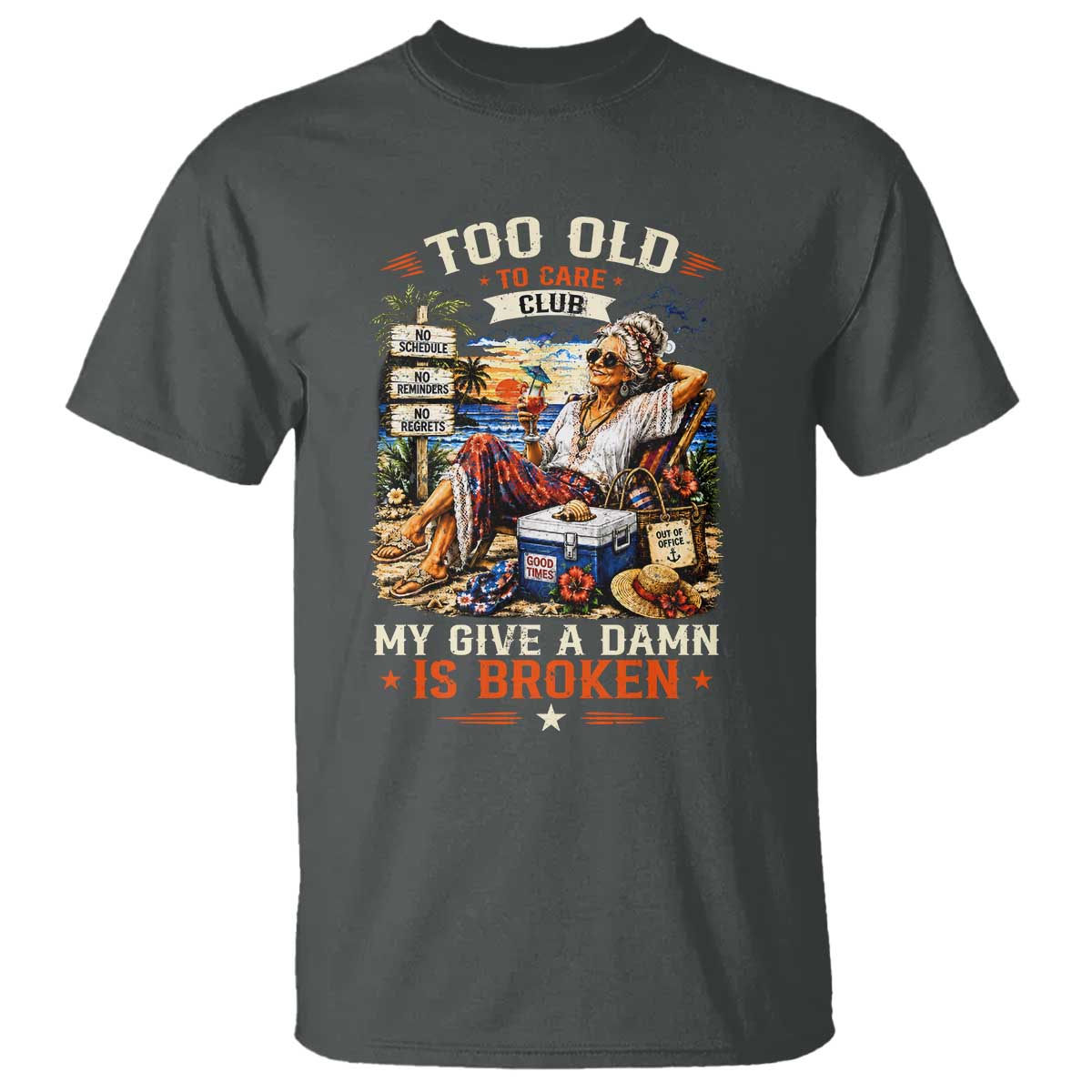Too Old To Care Club Funny Retired Woman Beach Vacation T Shirt My Give A Damn Is Broken IDGAF Chill Mode TS02 Dark Heather Print Your Wear