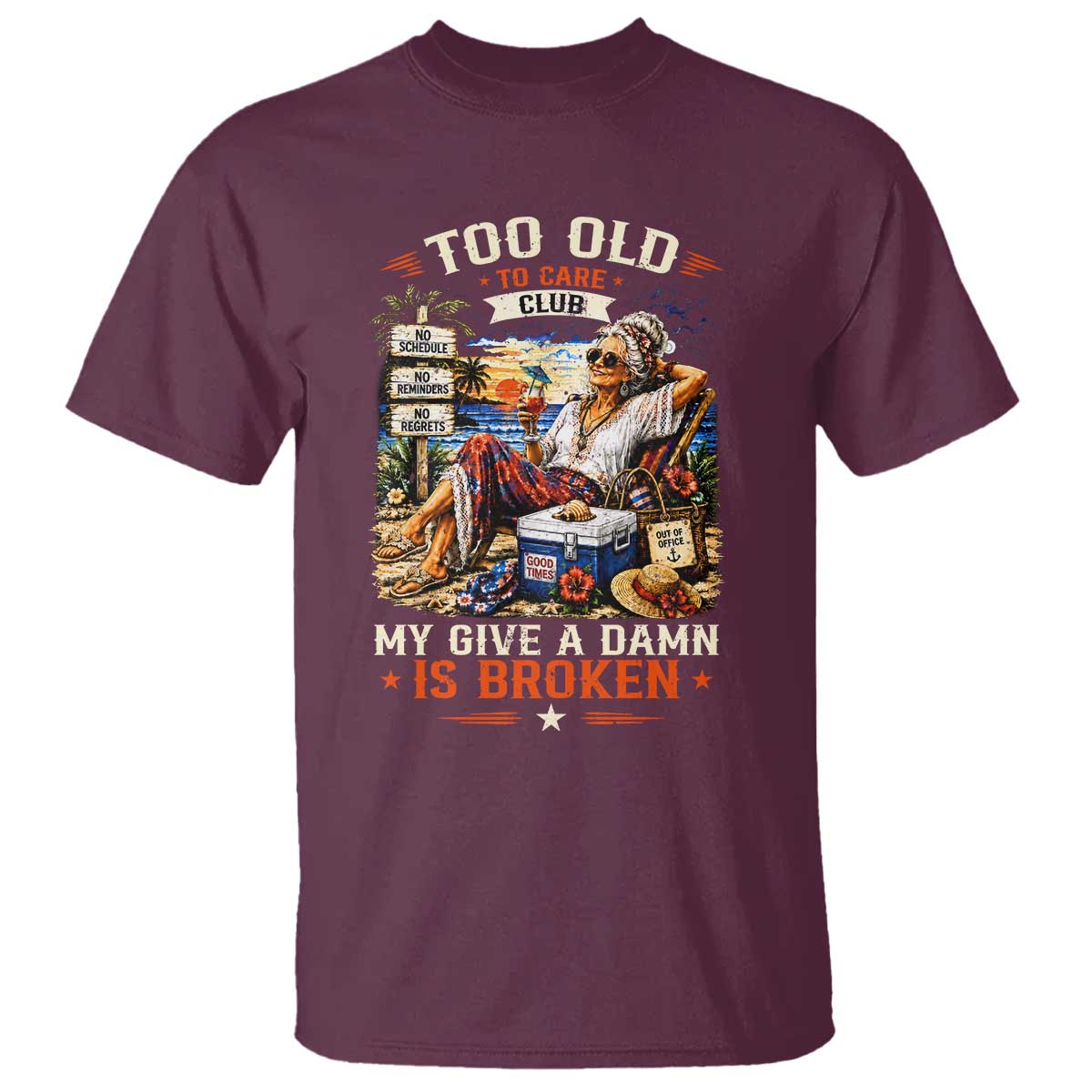 Too Old To Care Club Funny Retired Woman Beach Vacation T Shirt My Give A Damn Is Broken IDGAF Chill Mode TS02 Maroon Print Your Wear