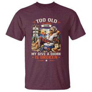 Too Old To Care Club Funny Retired Woman Beach Vacation T Shirt My Give A Damn Is Broken IDGAF Chill Mode TS02 Maroon Print Your Wear