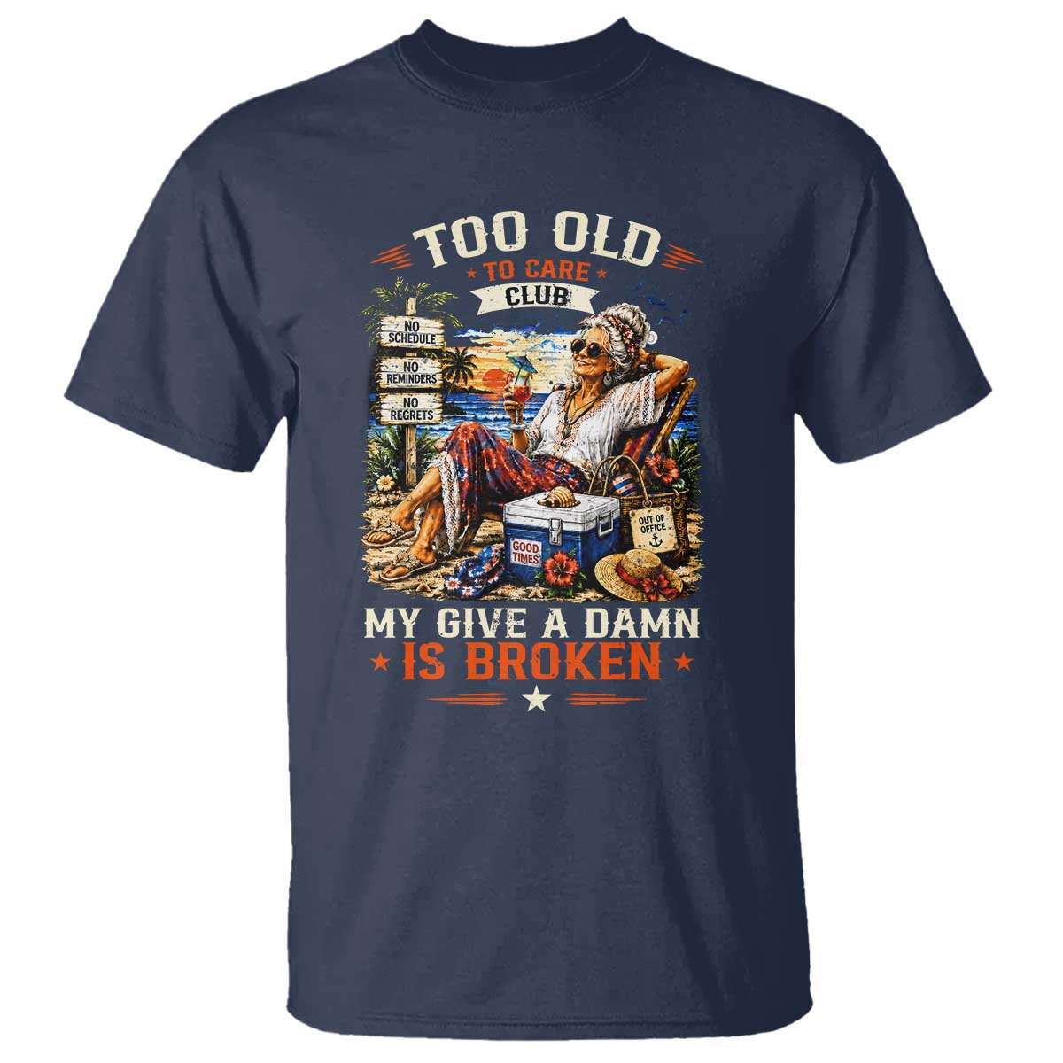 Too Old To Care Club Funny Retired Woman Beach Vacation T Shirt My Give A Damn Is Broken IDGAF Chill Mode TS02 Navy Print Your Wear