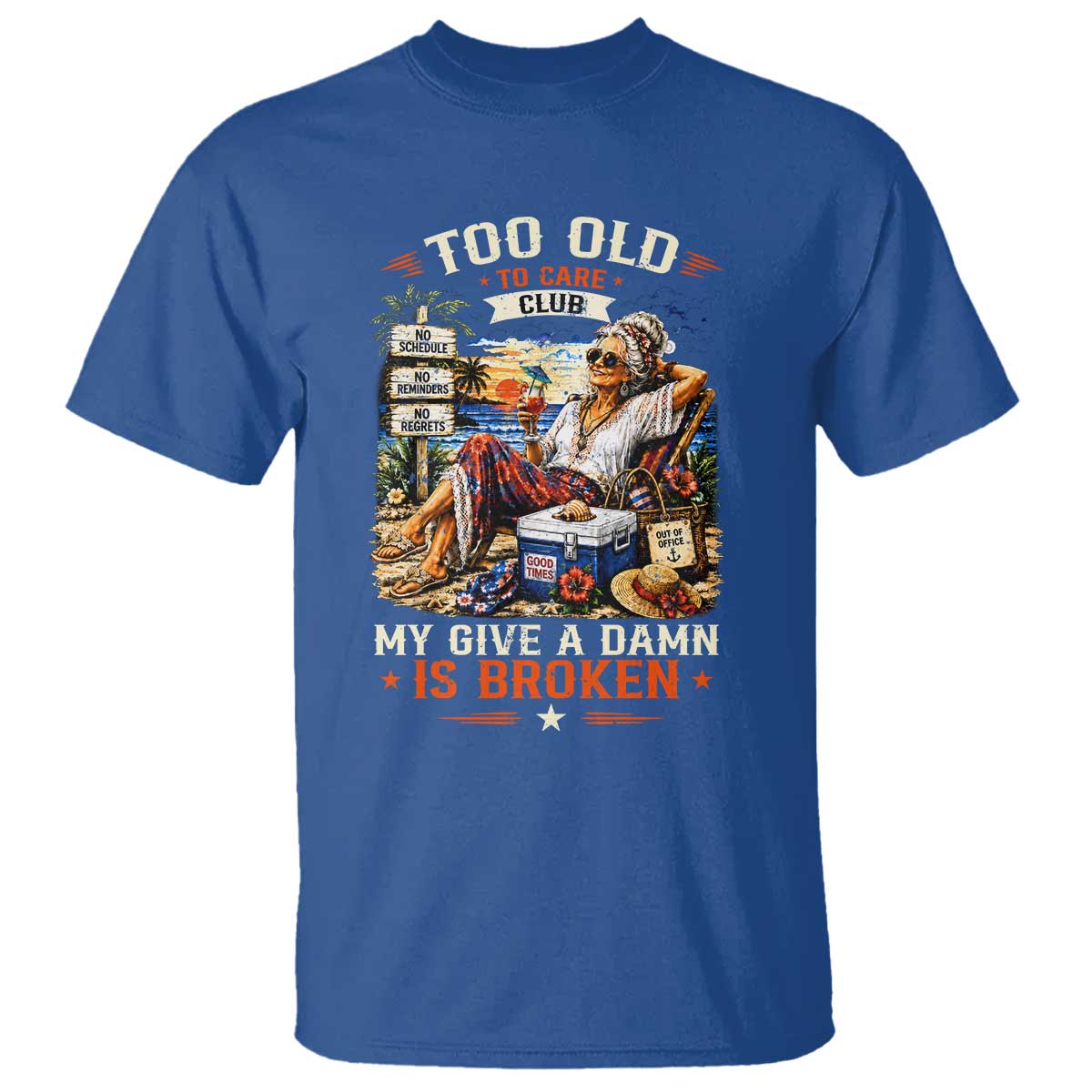 Too Old To Care Club Funny Retired Woman Beach Vacation T Shirt My Give A Damn Is Broken IDGAF Chill Mode TS02 Royal Blue Print Your Wear