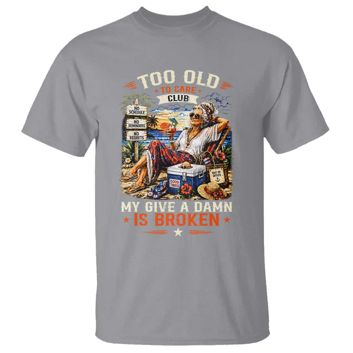 Too Old To Care Club Funny Retired Woman Beach Vacation T Shirt My Give A Damn Is Broken IDGAF Chill Mode TS02 Sport Gray Print Your Wear