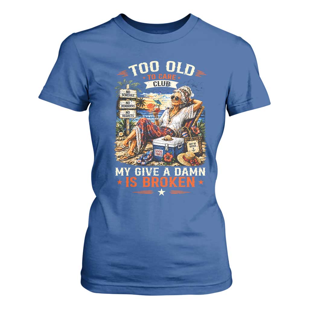 Too Old To Care Club Funny Retired Woman Beach Vacation T Shirt For Women My Give A Damn Is Broken IDGAF Chill Mode TS02 Royal Blue Print Your Wear