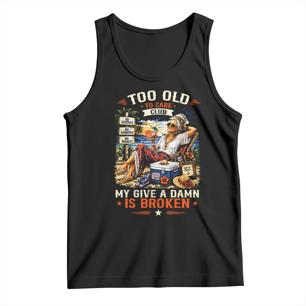 Too Old To Care Club Funny Retired Woman Beach Vacation Tank Top My Give A Damn Is Broken IDGAF Chill Mode TS02 Black Print Your Wear