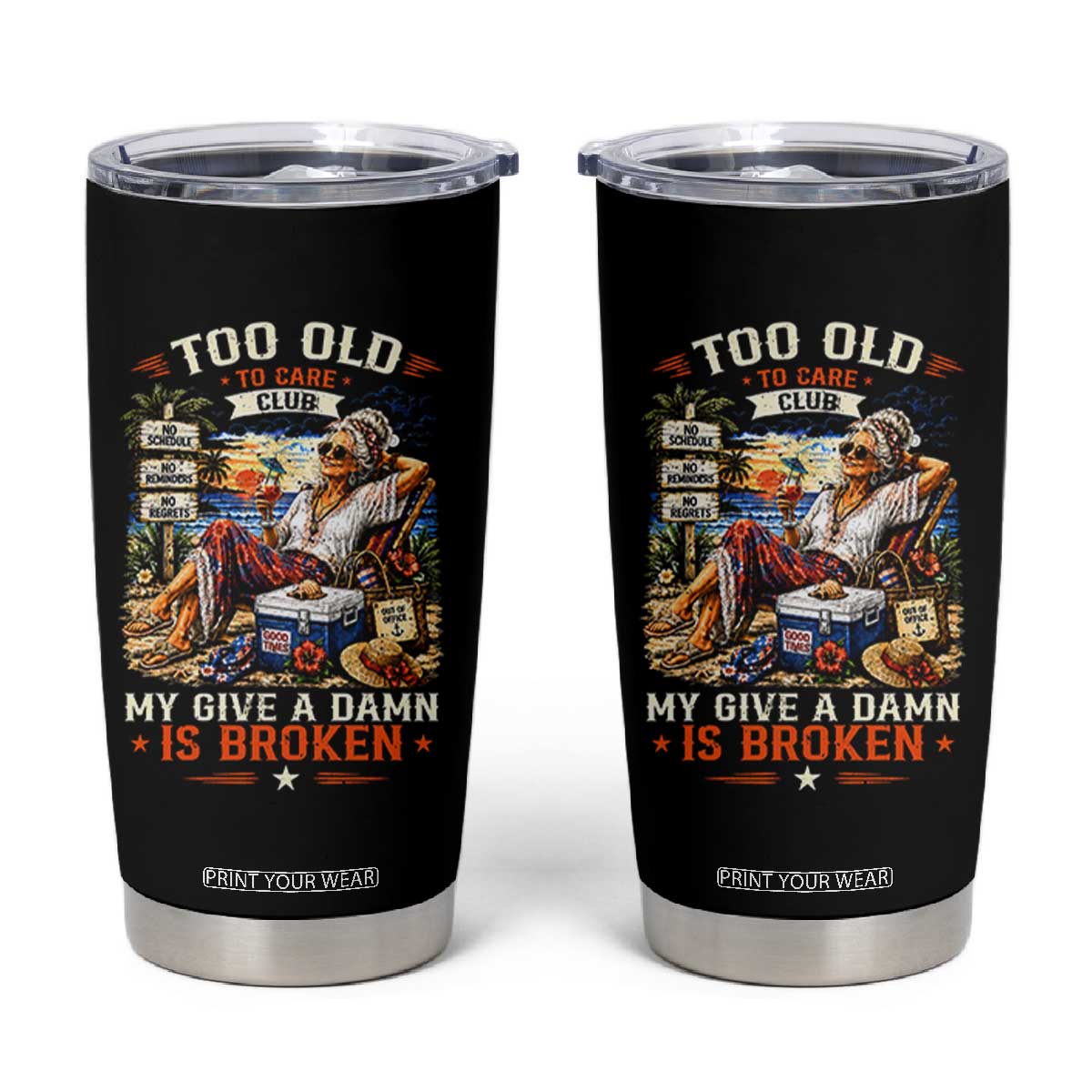 Too Old To Care Club Funny Retired Woman Beach Vacation Tumbler Cup My Give A Damn Is Broken IDGAF Chill Mode TS02 Black Print Your Wear