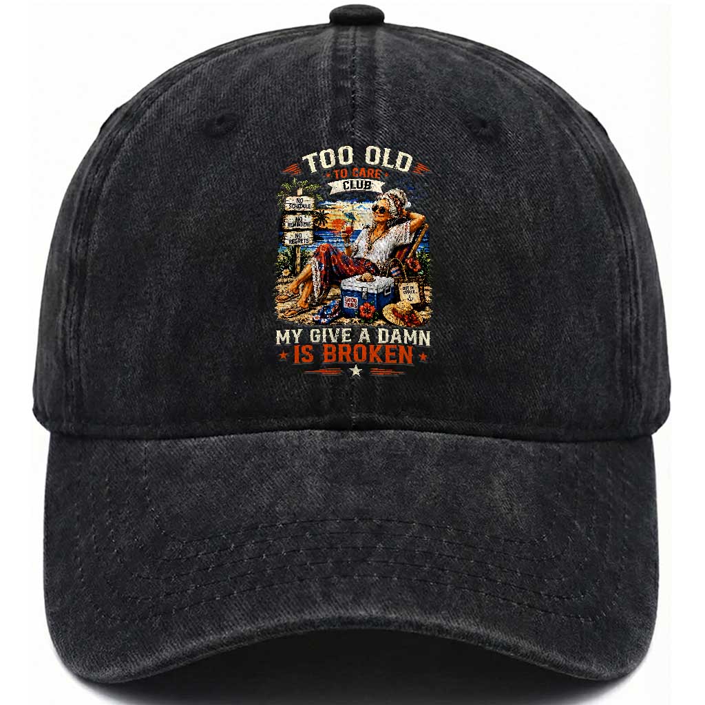 Too Old To Care Club Funny Retired Woman Beach Vacation Washed Cotton Baseball Cap My Give A Damn Is Broken IDGAF Chill Mode TS02 Print Your Wear