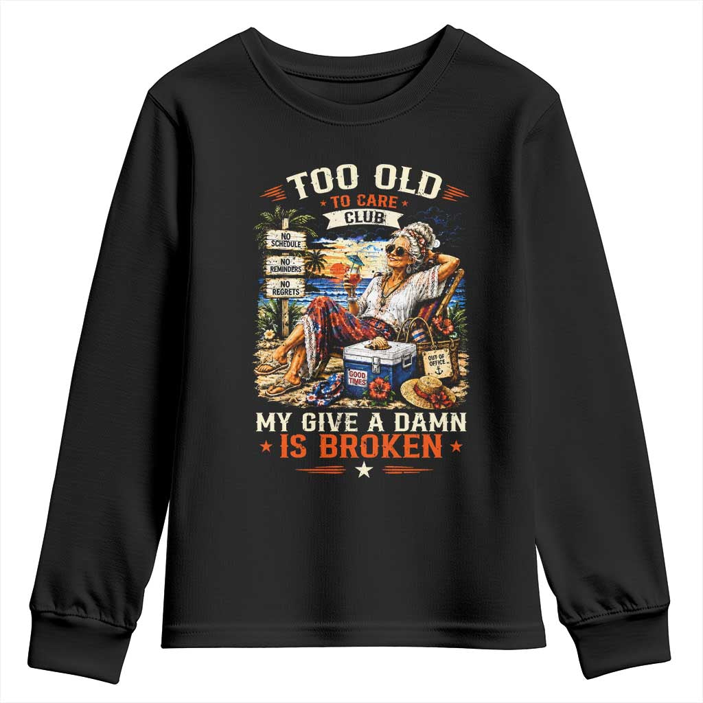 Too Old To Care Club Funny Retired Woman Beach Vacation Youth Sweatshirt My Give A Damn Is Broken IDGAF Chill Mode TS02 Black Print Your Wear